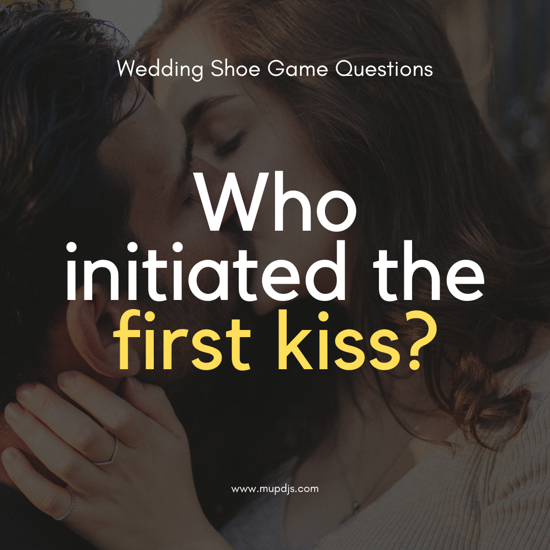 Wedding Shoe Game Question - Who initiated the first kiss? Wedding Shoe Game Question - Who initiated the first kiss?